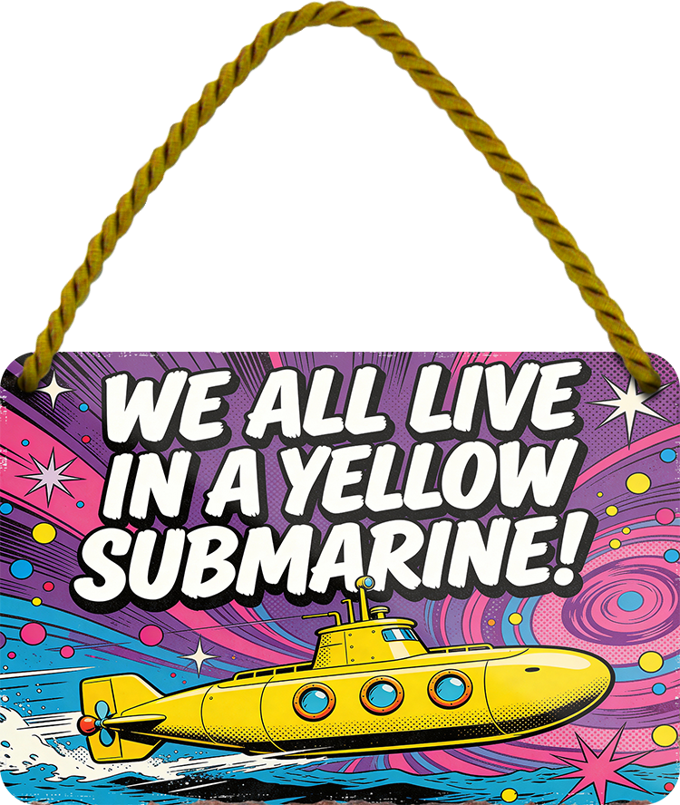 4252024257670		 ''We all live in yellow submarine''
 Schilderstore24 Blechschilder sind perfekt als Geschenk zu Weihnachten, Geburtstage, Feiern, Partys, Grillabende, Namenstag, Feiertag, Mädelsabend, Hochzeit. Jederzeit stilvoll im Wohnzimmer, Partykeller, Garage, Praxis, Büro, Zitate, lebensgefahr Sarkasmus Ironie Funny Schwarzer Humor faul dumm fun rente lästern teufel