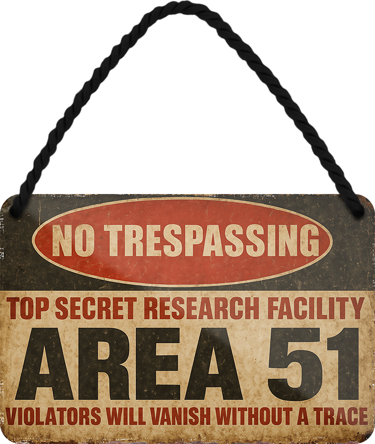 4252024257663		 ''No Trespassing AREA 51''
Schilderstore24 Blechschilder sind perfekt als Geschenk zu Weihnachten, Geburtstage, Feiern, Partys, Grillabende, Namenstag, Feiertag, Mädelsabend, Hochzeit. Jederzeit stilvoll im Wohnzimmer, Partykeller, Garage, Praxis, Büro, Zitate, lebensgefahr Sarkasmus Ironie Funny Schwarzer Humor faul dumm fun rente lästern teufel