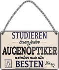4252024257953		 ''Studieren kann jeder Augenoptiker''
Schilderstore24 Blechschilder sind perfekt als Geschenk zu Weihnachten, Geburtstage, Feiern, Partys, Grillabende, Namenstag, Feiertag, Mädelsabend, Hochzeit. Jederzeit stilvoll im Wohnzimmer, Partykeller, Garage, Praxis, Büro, Café, zitat Büro Chef Angestellter Arbeit Job Arbeitsplatz Alltag Beruf Ausbildung