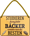 4252024258523		 ''Studieren kann jeder Bäcker''
Schilderstore24 Blechschilder sind perfekt als Geschenk zu Weihnachten, Geburtstage, Feiern, Partys, Grillabende, Partykeller, diät, snack, mahlzei, rezept, wasser Lebensmittel Burger Tee Grill crepes teigware süßigkeit essen grill wurst pommes döner fisch pizza