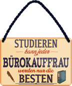 4252024257977		 ''Studieren kann jeder Bürokauffrau''
Schilderstore24 Blechschilder sind perfekt als Geschenk zu Weihnachten, Geburtstage, Feiern, Partys, Grillabende, Namenstag, Feiertag, Mädelsabend, Hochzeit. Jederzeit stilvoll im Wohnzimmer, Partykeller, Garage, Praxis, Büro, Café, zitat Büro Chef Angestellter Arbeit Job Arbeitsplatz Alltag Beruf Ausbildung