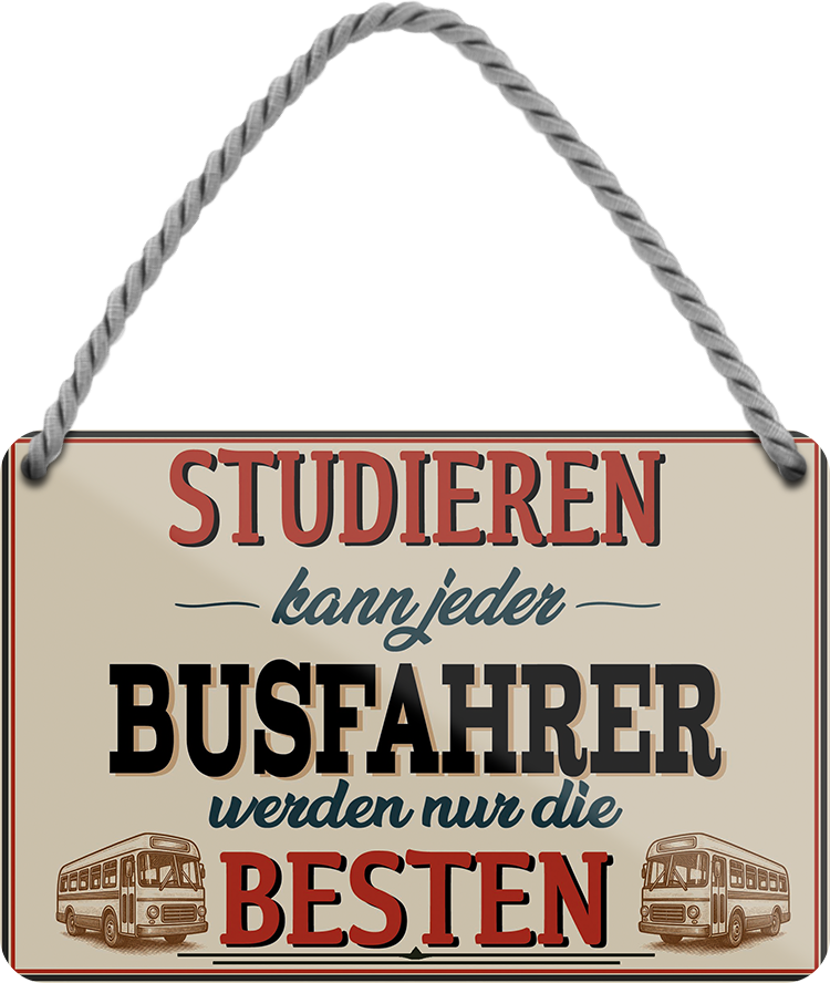 4252024257984		 ''Studieren kann jeder Busfahrer''
Schilderstore24 Blechschilder sind perfekt als Geschenk zu Weihnachten, Geburtstage, Feiern, Partys, Grillabende, Namenstag, Feiertag, Mädelsabend, Hochzeit. Jederzeit stilvoll im Wohnzimmer, Partykeller, Garage, Praxis, Büro, Café, zitat Büro Chef Angestellter Arbeit Job Arbeitsplatz Alltag Beruf Ausbildung