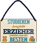 4252024258004		 ''Studieren kann jeder Erzieher''
Schilderstore24 Blechschilder sind perfekt als Geschenk zu Weihnachten, Geburtstage, Feiern, Partys, Grillabende, Namenstag, Feiertag, Mädelsabend, Hochzeit. Jederzeit stilvoll im Wohnzimmer, Partykeller, Garage, Praxis, Büro, Café, zitat Büro Chef Angestellter Arbeit Job Arbeitsplatz Alltag Beruf Ausbildung