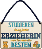 4252024258011		 ''Studieren kann jeder Erzieherin''
Schilderstore24 Blechschilder sind perfekt als Geschenk zu Weihnachten, Geburtstage, Feiern, Partys, Grillabende, Namenstag, Feiertag, Mädelsabend, Hochzeit. Jederzeit stilvoll im Wohnzimmer, Partykeller, Garage, Praxis, Büro, Café, zitat Büro Chef Angestellter Arbeit Job Arbeitsplatz Alltag Beruf Ausbildung
