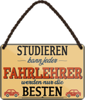 4252024258028		 ''Studieren kann jeder Fahrlehrer''
Schilderstore24 Blechschilder sind perfekt als Geschenk zu Weihnachten, Geburtstage, Feiern, Partys, Grillabende, Namenstag, Feiertag, Mädelsabend, Hochzeit. Jederzeit stilvoll im Wohnzimmer, Partykeller, Garage, Praxis, Büro, Café, zitat Büro Chef Angestellter Arbeit Job Arbeitsplatz Alltag Beruf Ausbildung