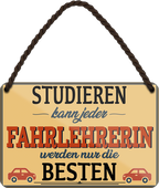 4252024258035		 ''Studieren kann jeder Fahrlehrerin''
Schilderstore24 Blechschilder sind perfekt als Geschenk zu Weihnachten, Geburtstage, Feiern, Partys, Grillabende, Namenstag, Feiertag, Mädelsabend, Hochzeit. Jederzeit stilvoll im Wohnzimmer, Partykeller, Garage, Praxis, Büro, Café, zitat Büro Chef Angestellter Arbeit Job Arbeitsplatz Alltag Beruf Ausbildung