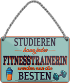 4252024258714		 ''Studieren kann jeder Fitnesstrainerin''
Schilderstore24 Blechschilder sind perfekt als Geschenk zu Weihnachten, Geburtstage, Feiern, Partys, Grillabende, Namenstag, Feiertag, Mädelsabend, Hochzeit. Jederzeit stilvoll im Wohnzimmer, Partykeller, Garage, Praxis, Büro, Café, Hauseingang crossfit Hobby bodybuilding fitnesstrainer fitness freizeit sport aktivitäten