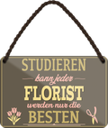 4252024258042		 ''Studieren kann jeder Florist''
Schilderstore24 Blechschilder sind perfekt als Geschenk zu Weihnachten, Geburtstage, Feiern, Partys, Grillabende, Namenstag, Feiertag, Mädelsabend, Hochzeit. Jederzeit stilvoll im Wohnzimmer, Partykeller, Garage, Praxis, Büro, Café, zitat Büro Chef Angestellter Arbeit Job Arbeitsplatz Alltag Beruf Ausbildung