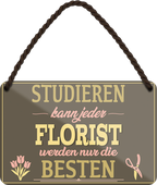 4252024258042		 ''Studieren kann jeder Florist''
Schilderstore24 Blechschilder sind perfekt als Geschenk zu Weihnachten, Geburtstage, Feiern, Partys, Grillabende, Namenstag, Feiertag, Mädelsabend, Hochzeit. Jederzeit stilvoll im Wohnzimmer, Partykeller, Garage, Praxis, Büro, Café, zitat Büro Chef Angestellter Arbeit Job Arbeitsplatz Alltag Beruf Ausbildung