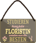 4252024258059		 ''Studieren kann jeder Floristin''
Schilderstore24 Blechschilder sind perfekt als Geschenk zu Weihnachten, Geburtstage, Feiern, Partys, Grillabende, Namenstag, Feiertag, Mädelsabend, Hochzeit. Jederzeit stilvoll im Wohnzimmer, Partykeller, Garage, Praxis, Büro, Café, zitat Büro Chef Angestellter Arbeit Job Arbeitsplatz Alltag Beruf Ausbildung
