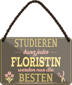 4252024258059		 ''Studieren kann jeder Floristin''
Schilderstore24 Blechschilder sind perfekt als Geschenk zu Weihnachten, Geburtstage, Feiern, Partys, Grillabende, Namenstag, Feiertag, Mädelsabend, Hochzeit. Jederzeit stilvoll im Wohnzimmer, Partykeller, Garage, Praxis, Büro, Café, zitat Büro Chef Angestellter Arbeit Job Arbeitsplatz Alltag Beruf Ausbildung