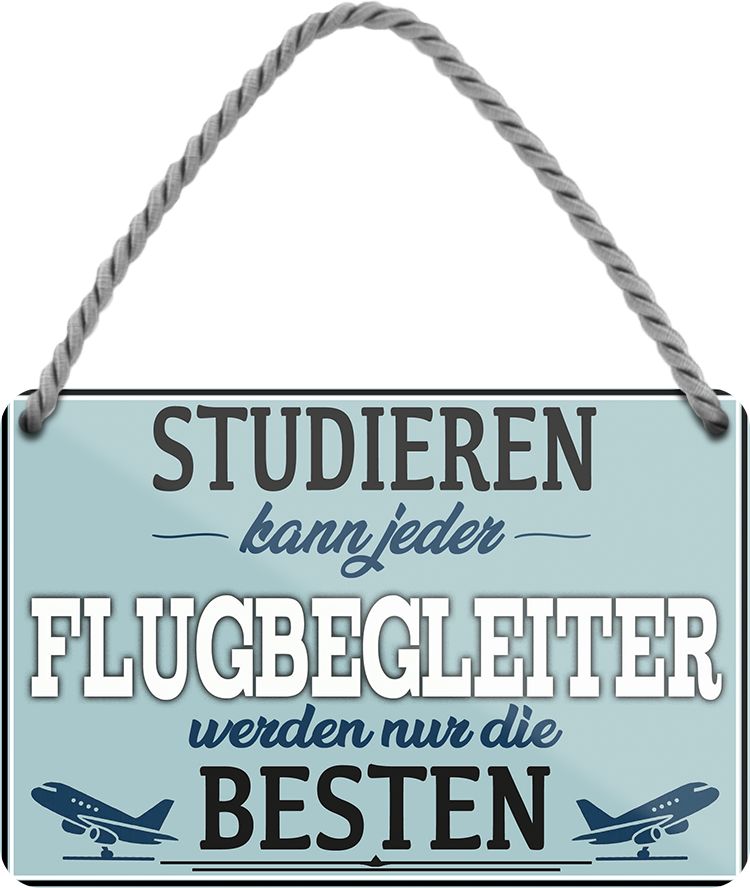 4252024258066		 ''Studieren kann jeder Flugbegleiter''
Schilderstore24 Blechschilder sind perfekt als Geschenk zu Weihnachten, Geburtstage, Feiern, Partys, Grillabende, Namenstag, Feiertag, Mädelsabend, Hochzeit. Jederzeit stilvoll im Wohnzimmer, Partykeller, Garage, Praxis, Büro, Café, zitat Büro Chef Angestellter Arbeit Job Arbeitsplatz Alltag Beruf Ausbildung