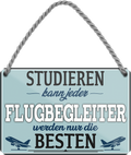 4252024258066		 ''Studieren kann jeder Flugbegleiter''
Schilderstore24 Blechschilder sind perfekt als Geschenk zu Weihnachten, Geburtstage, Feiern, Partys, Grillabende, Namenstag, Feiertag, Mädelsabend, Hochzeit. Jederzeit stilvoll im Wohnzimmer, Partykeller, Garage, Praxis, Büro, Café, zitat Büro Chef Angestellter Arbeit Job Arbeitsplatz Alltag Beruf Ausbildung