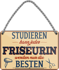 4252024259445		 ''Studieren kann jeder Friseurin''
Schilderstore24 Blechschilder sind perfekt als Geschenk zu Weihnachten, Geburtstage, Feiern, Partys, Grillabende, Namenstag, Feiertag, Mädelsabend, Hochzeit. Jederzeit stilvoll im Wohnzimmer, Partykeller, Garage, Praxis, Büro, Café, Hauseingang Friseur Tattoo Schönheit Haare Haut Barber tattowierer hautschmuck piercing schminke