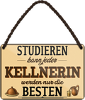4252024258110		 ''Studieren kann jeder Kellnerin''
Schilderstore24 Blechschilder sind perfekt als Geschenk zu Weihnachten, Geburtstage, Feiern, Partys, Grillabende, Namenstag, Feiertag, Mädelsabend, Hochzeit. Jederzeit stilvoll im Wohnzimmer, Partykeller, Garage, Praxis, Büro, Café, zitat Büro Chef Angestellter Arbeit Job Arbeitsplatz Alltag Beruf Ausbildung
