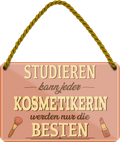 4252024259452		 ''Studieren kann jeder Kosmetikerin''
Schilderstore24 Blechschilder sind perfekt als Geschenk zu Weihnachten, Geburtstage, Feiern, Partys, Grillabende, Namenstag, Feiertag, Mädelsabend, Hochzeit. Jederzeit stilvoll im Wohnzimmer, Partykeller, Garage, Praxis, Büro, Café, Hauseingang Friseur Tattoo Schönheit Haare Haut Barber tattowierer hautschmuck piercing schminke
