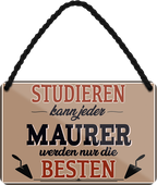 4252024258899		 ''Studieren kann jeder Maurer''
Schilderstore24 Blechschilder sind perfekt als Geschenk zu Weihnachten, Geburtstage, Feiern, Partys, Grillabende, Namenstag, Feiertag, Mädelsabend, Hochzeit. Jederzeit stilvoll im Wohnzimmer, Partykeller, Garage, Praxis, Büro,Architekt Hauseingang Handwerk Baustelle Arbeit Bau werkeln baustelle handwerker bauarbeiter