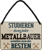 4252024258905		 ''Studieren kann jeder Metallbauer''
Schilderstore24 Blechschilder sind perfekt als Geschenk zu Weihnachten, Geburtstage, Feiern, Partys, Grillabende, Namenstag, Feiertag, Mädelsabend, Hochzeit. Jederzeit stilvoll im Wohnzimmer, Partykeller, Garage, Praxis, Büro,Architekt Hauseingang Handwerk Baustelle Arbeit Bau werkeln baustelle handwerker bauarbeiter