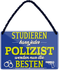 4252024258165		 ''Studieren kann jeder Polizist''
Schilderstore24 Blechschilder sind perfekt als Geschenk zu Weihnachten, Geburtstage, Feiern, Partys, Grillabende, Namenstag, Feiertag, Mädelsabend, Hochzeit. Jederzeit stilvoll im Wohnzimmer, Partykeller, Garage, Praxis, Büro, Café, zitat Büro Chef Angestellter Arbeit Job Arbeitsplatz Alltag Beruf Ausbildung
