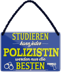 4252024258172		 ''Studieren kann jeder Polizistin''
Schilderstore24 Blechschilder sind perfekt als Geschenk zu Weihnachten, Geburtstage, Feiern, Partys, Grillabende, Namenstag, Feiertag, Mädelsabend, Hochzeit. Jederzeit stilvoll im Wohnzimmer, Partykeller, Garage, Praxis, Büro, Café, zitat Büro Chef Angestellter Arbeit Job Arbeitsplatz Alltag Beruf Ausbildung