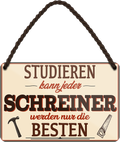 4252024258912		 ''Studieren kann jeder Schreiner''
Schilderstore24 Blechschilder sind perfekt als Geschenk zu Weihnachten, Geburtstage, Feiern, Partys, Grillabende, Namenstag, Feiertag, Mädelsabend, Hochzeit. Jederzeit stilvoll im Wohnzimmer, Partykeller, Garage, Praxis, Büro,Architekt Hauseingang Handwerk Baustelle Arbeit Bau werkeln baustelle handwerker bauarbeiter