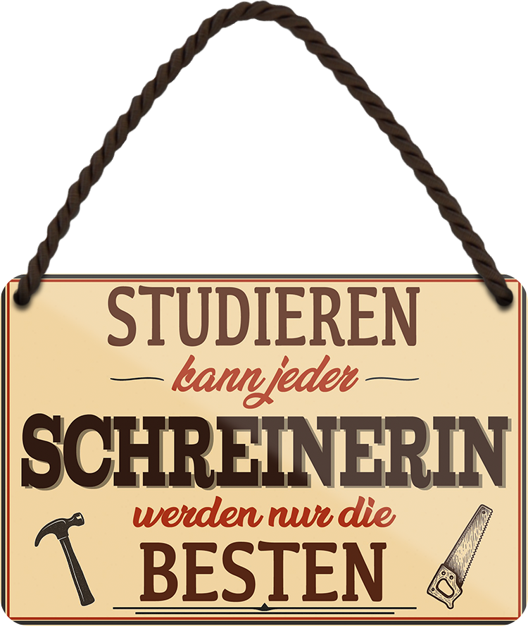 4252024258929		 ''Studieren kann jeder Schreinerin''
Schilderstore24 Blechschilder sind perfekt als Geschenk zu Weihnachten, Geburtstage, Feiern, Partys, Grillabende, Namenstag, Feiertag, Mädelsabend, Hochzeit. Jederzeit stilvoll im Wohnzimmer, Partykeller, Garage, Praxis, Büro,Architekt Hauseingang Handwerk Baustelle Arbeit Bau werkeln baustelle handwerker bauarbeiter