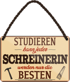 4252024258929		 ''Studieren kann jeder Schreinerin''
Schilderstore24 Blechschilder sind perfekt als Geschenk zu Weihnachten, Geburtstage, Feiern, Partys, Grillabende, Namenstag, Feiertag, Mädelsabend, Hochzeit. Jederzeit stilvoll im Wohnzimmer, Partykeller, Garage, Praxis, Büro,Architekt Hauseingang Handwerk Baustelle Arbeit Bau werkeln baustelle handwerker bauarbeiter