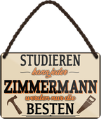 4252024258813		 ''Studieren kann jeder  Zimmermann''
Schilderstore24 Blechschilder sind perfekt als Geschenk zu Weihnachten, Geburtstage, Feiern, Partys, Grillabende, Namenstag, Feiertag, Mädelsabend, Hochzeit. Jederzeit stilvoll im Wohnzimmer, Partykeller, Garage, Praxis, Büro,Architekt Hauseingang Handwerk Baustelle Arbeit Bau werkeln baustelle handwerker bauarbeiter