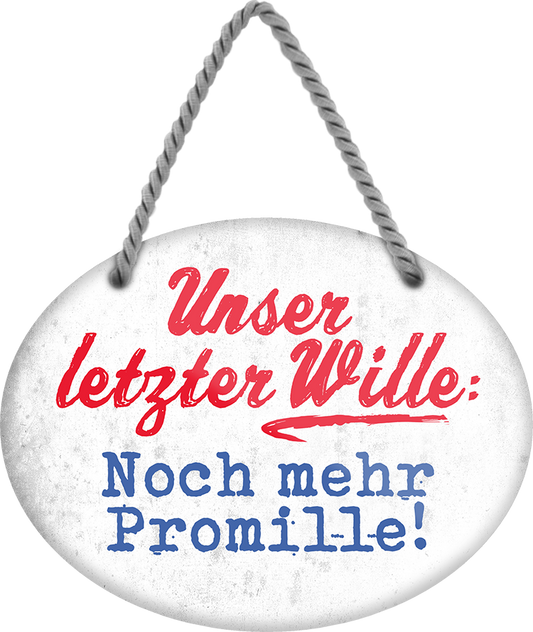 4252024245189	Schilderstore24	 ''Unser letzter Wille Noch mehr Promille'' Schilderstore24 Blechschilder sind perfekt als Geschenk zu Weihnachten, Geburtstage, Feiern, Partys, Grillabende, Namenstag, Feiertag, Mädelsabend, Hochzeit. Jederzeit stilvoll im Wohnzimmer, Partykeller, Garage, Praxis, Büro, Café, Hauseingang Alkohol Cocktail Bier Sekt Getränk Bier Alkohol schnaps promille tequila   