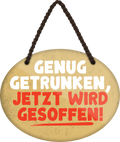4252024245103	Schilderstore24	 ''Genug getrunken, jetzt wird gesoffen'' Schilderstore24 Blechschilder sind perfekt als Geschenk zu Weihnachten, Geburtstage, Feiern, Partys, Grillabende, Namenstag, Feiertag, Mädelsabend, Hochzeit. Jederzeit stilvoll im Wohnzimmer, Partykeller, Garage, Praxis, Büro, Café, Hauseingang Alkohol Cocktail Bier Sekt Getränk Bier Alkohol schnaps promille tequila   