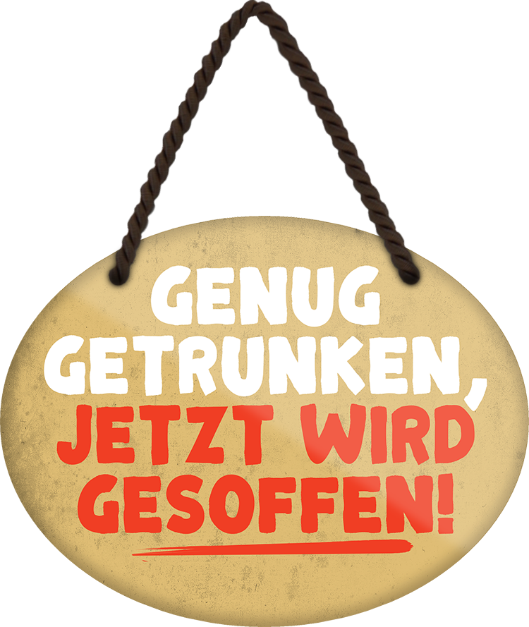 4252024245103	Schilderstore24	 ''Genug getrunken, jetzt wird gesoffen'' Schilderstore24 Blechschilder sind perfekt als Geschenk zu Weihnachten, Geburtstage, Feiern, Partys, Grillabende, Namenstag, Feiertag, Mädelsabend, Hochzeit. Jederzeit stilvoll im Wohnzimmer, Partykeller, Garage, Praxis, Büro, Café, Hauseingang Alkohol Cocktail Bier Sekt Getränk Bier Alkohol schnaps promille tequila   