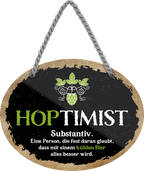 4252024245271	Schilderstore24	 ''Hoptimist'' Schilderstore24 Blechschilder sind perfekt als Geschenk zu Weihnachten, Geburtstage, Feiern, Partys, Grillabende, Namenstag, Feiertag, Mädelsabend, Hochzeit. Jederzeit stilvoll im Wohnzimmer, Partykeller, Garage, Praxis, Büro, Café, Hauseingang Alkohol Kasten Bier Saufen Getränk Bier Alkohol schaumkrone promille hopfen
