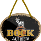 4252024245240	Schilderstore24	 ''Bock auf Bier'' Schilderstore24 Blechschilder sind perfekt als Geschenk zu Weihnachten, Geburtstage, Feiern, Partys, Grillabende, Namenstag, Feiertag, Mädelsabend, Hochzeit. Jederzeit stilvoll im Wohnzimmer, Partykeller, Garage, Praxis, Büro, Café, Hauseingang Alkohol Kasten Bier Saufen Getränk Bier Alkohol schaumkrone promille hopfen