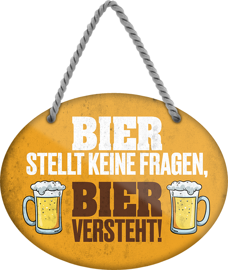 4252024245226	Schilderstore24	 ''Bier stellt keine Fragen, Bier versteht'' Schilderstore24 Blechschilder sind perfekt als Geschenk zu Weihnachten, Geburtstage, Feiern, Partys, Grillabende, Namenstag, Feiertag, Mädelsabend, Hochzeit. Jederzeit stilvoll im Wohnzimmer, Partykeller, Garage, Praxis, Büro, Café, Hauseingang Alkohol Kasten Bier Saufen Getränk Bier Alkohol schaumkrone promille hopfen