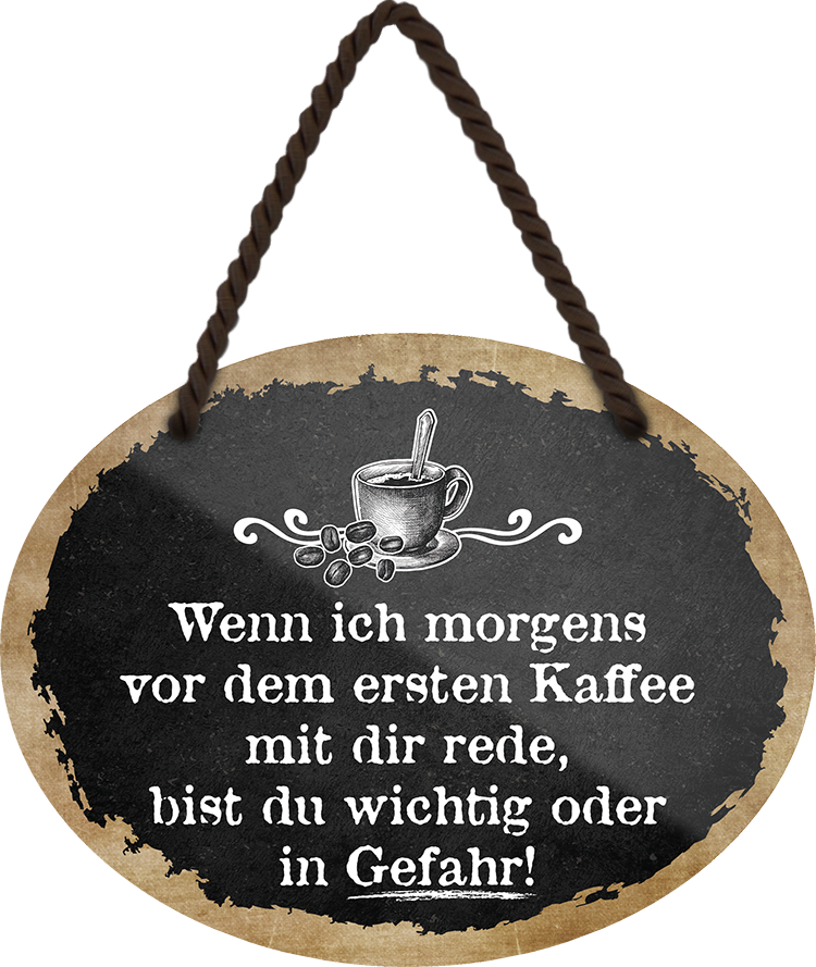 4252024247848	Schilderstore24	 ''Wenn ich morgens vor dem ersten Kaffee Gefahr'' Schilderstore24 Blechschilder sind perfekt als Geschenk zu Weihnachten, Geburtstage, Feiern, Partys, Grillabende, Namenstag, Feiertag, Mädelsabend, Hochzeit. Jederzeit stilvoll im Wohnzimmer, Partykeller, Garage, Praxis, Büro, Café, Hauseingang Lebensmittel Kaffee Kuchen Sucht café coffee kaffeemaschine getränk essen