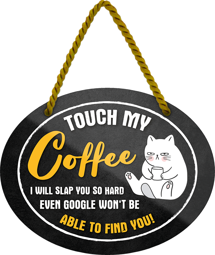 4252024247831	Schilderstore24	 ''Touch my Coffee i will slop you'' Schilderstore24 Blechschilder sind perfekt als Geschenk zu Weihnachten, Geburtstage, Feiern, Partys, Grillabende, Namenstag, Feiertag, Mädelsabend, Hochzeit. Jederzeit stilvoll im Wohnzimmer, Partykeller, Garage, Praxis, Büro, Café, Hauseingang Lebensmittel Kaffee Kuchen Sucht café coffee kaffeemaschine getränk essen