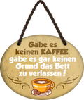 4252024247817	Schilderstore24	 ''Gäbe es keinen Kaffee keinen Grund Bett verlassen'' Schilderstore24 Blechschilder sind perfekt als Geschenk zu Weihnachten, Geburtstage, Feiern, Partys, Grillabende, Namenstag, Feiertag, Mädelsabend, Hochzeit. Jederzeit stilvoll im Wohnzimmer, Partykeller, Garage, Praxis, Büro, Café, Hauseingang Lebensmittel Kaffee Kuchen Sucht café coffee kaffeemaschine getränk essen