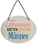 4252024245561	Schilderstore24	 ''Frauen haften für ihre Männer'' Schilderstore24 Blechschilder sind perfekt als Geschenk zu Weihnachten, Geburtstage, Feiern, Partys, Grillabende, Namenstag, Feiertag, Mädelsabend, Hochzeit. Jederzeit stilvoll im Wohnzimmer, Partykeller, Garage, Praxis, Büro, Café, Hauseingang Familie Zuhause Eltern Geschwister oma opa familie mama papa geschwister