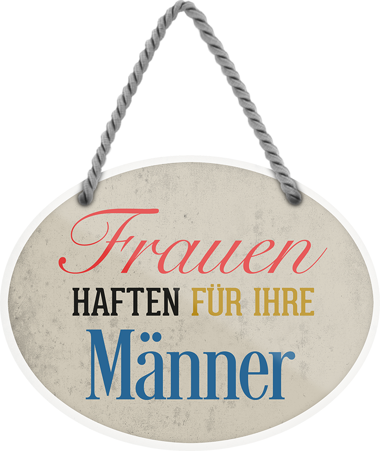 4252024245561	Schilderstore24	 ''Frauen haften für ihre Männer'' Schilderstore24 Blechschilder sind perfekt als Geschenk zu Weihnachten, Geburtstage, Feiern, Partys, Grillabende, Namenstag, Feiertag, Mädelsabend, Hochzeit. Jederzeit stilvoll im Wohnzimmer, Partykeller, Garage, Praxis, Büro, Café, Hauseingang Familie Zuhause Eltern Geschwister oma opa familie mama papa geschwister