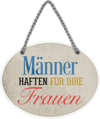 4252024245660	Schilderstore24	 ''Männer haften für ihre Frauen'' Schilderstore24 Blechschilder sind perfekt als Geschenk zu Weihnachten, Geburtstage, Feiern, Partys, Grillabende, Namenstag, Feiertag, Mädelsabend, Hochzeit. Jederzeit stilvoll im Wohnzimmer, Partykeller, Garage, Praxis, Büro, Café, Hauseingang Familie Zuhause Eltern Geschwister oma opa familie mama papa geschwister