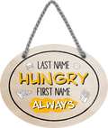 4252024247121	Schilderstore24	 ''Last name Hungry, first name Always'' Schilderstore24 Blechschilder sind perfekt als Geschenk zu Weihnachten, Geburtstage, Feiern, Partys, Grillabende, Namenstag, Feiertag, Mädelsabend, Hochzeit. Jederzeit stilvoll im Wohnzimmer, Partykeller, Garage, Praxis, Büro, Café, Hauseingang Lebensmittel Kaffee Kuchen Tee Grill crepes teigware süßigkeit essen grill wurst