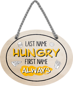 4252024247121	Schilderstore24	 ''Last name Hungry, first name Always'' Schilderstore24 Blechschilder sind perfekt als Geschenk zu Weihnachten, Geburtstage, Feiern, Partys, Grillabende, Namenstag, Feiertag, Mädelsabend, Hochzeit. Jederzeit stilvoll im Wohnzimmer, Partykeller, Garage, Praxis, Büro, Café, Hauseingang Lebensmittel Kaffee Kuchen Tee Grill crepes teigware süßigkeit essen grill wurst