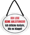 4252024245400	Schilderstore24	 ''Ich lese keine Anleitungen. Ich drücke Knöpfe bis klappt'' Schilderstore24 Blechschilder sind perfekt als Geschenk zu Weihnachten, Geburtstage, Feiern, Partys, Grillabende, Namenstag, Feiertag, Mädelsabend, Hochzeit. Jederzeit stilvoll im Wohnzimmer, Partykeller, Garage, Praxis, Büro, Café, Hauseingang Büro Chef Angestellter Arbeit Job Arbeitsplatz Alltag Beruf Ausbildung