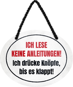 4252024245400	Schilderstore24	 ''Ich lese keine Anleitungen. Ich drücke Knöpfe bis klappt'' Schilderstore24 Blechschilder sind perfekt als Geschenk zu Weihnachten, Geburtstage, Feiern, Partys, Grillabende, Namenstag, Feiertag, Mädelsabend, Hochzeit. Jederzeit stilvoll im Wohnzimmer, Partykeller, Garage, Praxis, Büro, Café, Hauseingang Büro Chef Angestellter Arbeit Job Arbeitsplatz Alltag Beruf Ausbildung