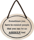 4252024245080	Schilderstore24	 ''Sometimes you have to remind people Asshole'' Schilderstore24 Blechschilder sind perfekt als Geschenk zu Weihnachten, Geburtstage, Feiern, Partys, Grillabende, Namenstag, Feiertag, Mädelsabend, Hochzeit. Jederzeit stilvoll im Wohnzimmer, Partykeller, Garage, Praxis, Büro, Café, Hauseingang Sarkasmus Ironie Funny Schwarzer Humor faul dumm fun rente lästern teufel