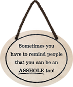 4252024245080	Schilderstore24	 ''Sometimes you have to remind people Asshole'' Schilderstore24 Blechschilder sind perfekt als Geschenk zu Weihnachten, Geburtstage, Feiern, Partys, Grillabende, Namenstag, Feiertag, Mädelsabend, Hochzeit. Jederzeit stilvoll im Wohnzimmer, Partykeller, Garage, Praxis, Büro, Café, Hauseingang Sarkasmus Ironie Funny Schwarzer Humor faul dumm fun rente lästern teufel