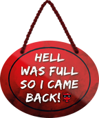 4252024245059	Schilderstore24	 ''Hell was full so i came back'' Schilderstore24 Blechschilder sind perfekt als Geschenk zu Weihnachten, Geburtstage, Feiern, Partys, Grillabende, Namenstag, Feiertag, Mädelsabend, Hochzeit. Jederzeit stilvoll im Wohnzimmer, Partykeller, Garage, Praxis, Büro, Café, Hauseingang Sarkasmus Ironie Funny Schwarzer Humor faul dumm fun rente lästern teufel