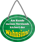 4252024246186	Schilderstore24	 ''Am Rande meines Verstands kichert der Wahnsinn'' Schilderstore24 Blechschilder sind perfekt als Geschenk zu Weihnachten, Geburtstage, Feiern, Partys, Grillabende, Namenstag, Feiertag, Mädelsabend, Hochzeit. Jederzeit stilvoll im Wohnzimmer, Partykeller, Garage, Praxis, Büro, Café, Hauseingang Weisheiten Leben Sprichwörter Tipp wahrheit sprichwort tiefsinnig ratschlag