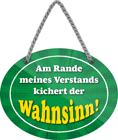 4252024246186	Schilderstore24	 ''Am Rande meines Verstands kichert der Wahnsinn'' Schilderstore24 Blechschilder sind perfekt als Geschenk zu Weihnachten, Geburtstage, Feiern, Partys, Grillabende, Namenstag, Feiertag, Mädelsabend, Hochzeit. Jederzeit stilvoll im Wohnzimmer, Partykeller, Garage, Praxis, Büro, Café, Hauseingang Weisheiten Leben Sprichwörter Tipp wahrheit sprichwort tiefsinnig ratschlag