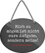 4252024246247	Schilderstore24	 ''Mich zu mögen ist nicht eure Aufgabe, sondern meine'' Schilderstore24 Blechschilder sind perfekt als Geschenk zu Weihnachten, Geburtstage, Feiern, Partys, Grillabende, Namenstag, Feiertag, Mädelsabend, Hochzeit. Jederzeit stilvoll im Wohnzimmer, Partykeller, Garage, Praxis, Büro, Café, Hauseingang Weisheiten Leben Sprichwörter Tipp wahrheit sprichwort tiefsinnig ratschlag